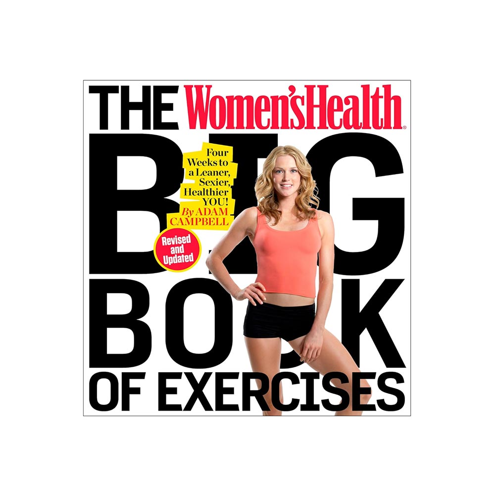 Women’s Health Big Book of Exercises: A Leaner, Sexier, Healthier You! by Adam Campbell