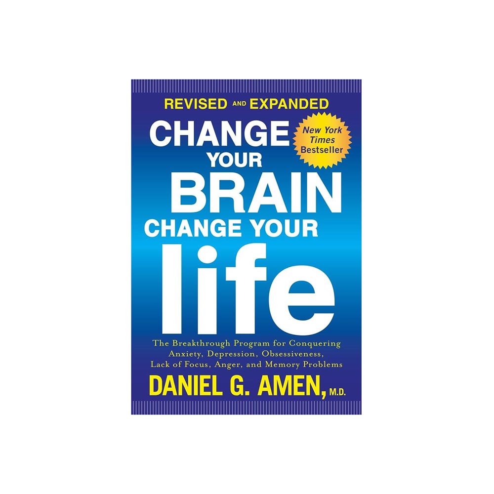 Change Your Brain, Change Your Life: The Breakthrough Program by Daniel Amen, MD