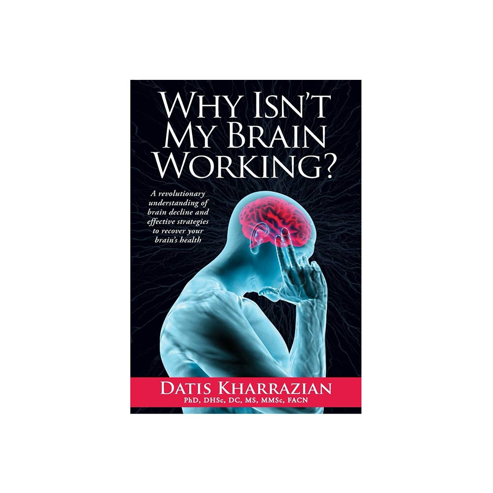 Why Isn’t My Brain Working?  Understanding Brain Decline by Dr. Datis Kharrazian