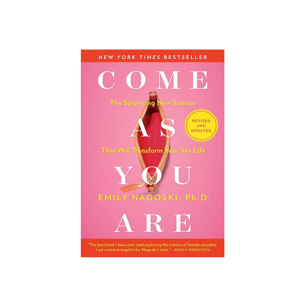 Come As You Are: Surprising New Science: Transform Your Sex Life by Emily Nagoski, PhD