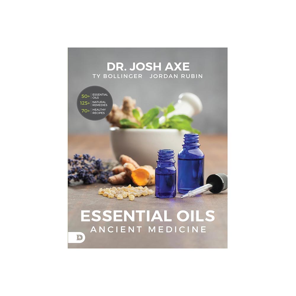 Essential Oils: Ancient Medicine by Dr. Josh Axe, Jordan Rubin & Ty Bollinger