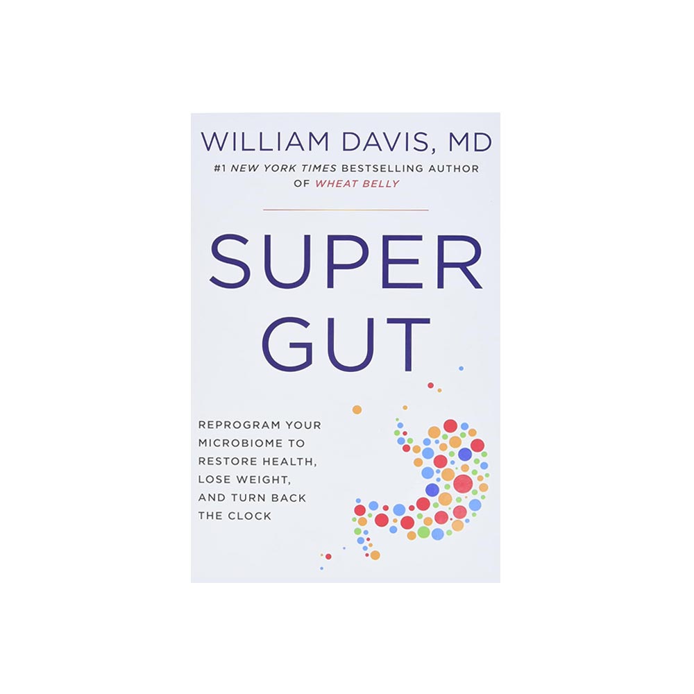 Super Gut: Reprogram Your Microbiome & Turn Back the Clock by William Davis, MD